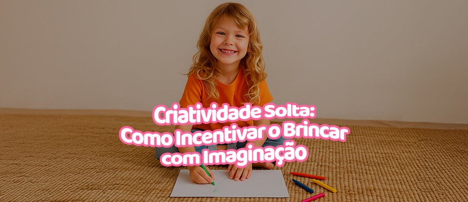 Como Estimular a Criatividade das Crianças no Dia a Dia